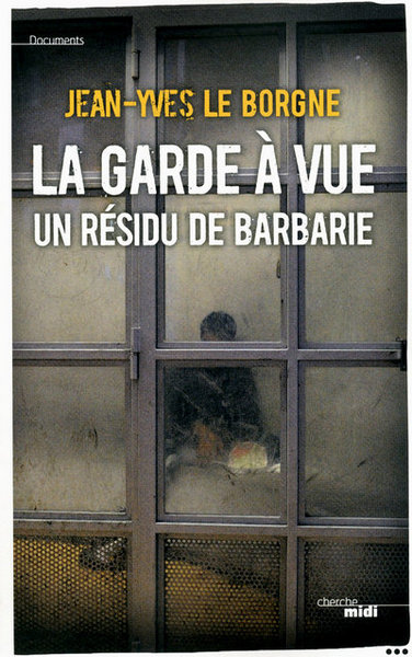 La garde à vue : un résidu de barbarie (9782749118307-front-cover)