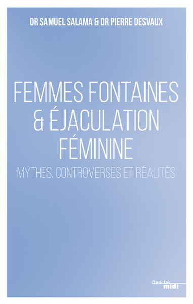 Femmes fontaines & éjaculation féminine - Mythes, controverses et réalités (9782749136066-front-cover)