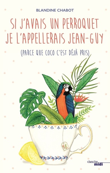 Si j'avais un perroquet je l'appellerais Jean-Guy (9782749157832-front-cover)