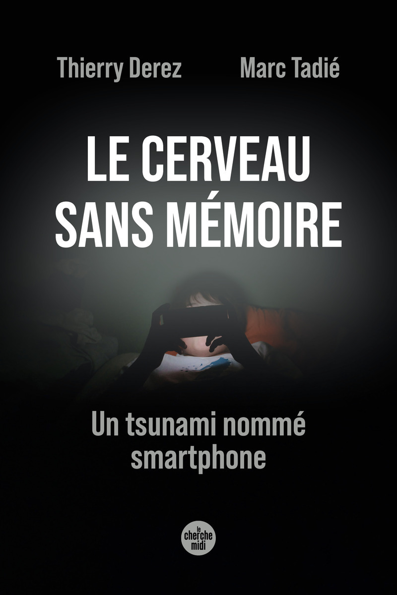 Le cerveau sans mémoire - Un tsunami nommé smartphone (9782749183473-front-cover)