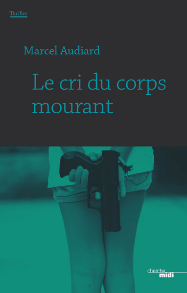 Le cri du corps mourant (9782749154145-front-cover)