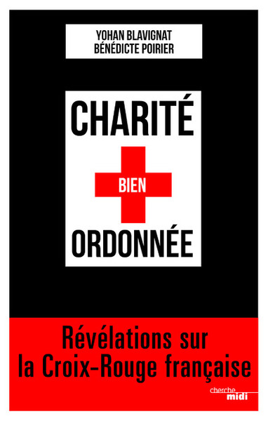 Charité bien ordonnée - Révélations sur la Croix-Rouge française (9782749160467-front-cover)