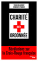 Charité bien ordonnée - Révélations sur la Croix-Rouge française (9782749160467-front-cover)