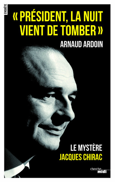 " Président, la nuit vient de tomber " - Le mystère Jacques Chirac (9782749150185-front-cover)