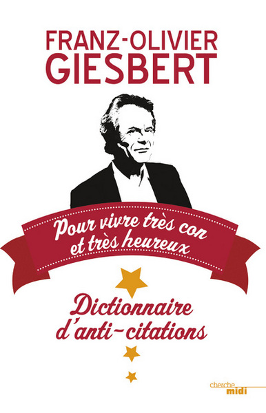 Dictionnaire d'anti-citations - pour vivre très con et très heureux (9782749130040-front-cover)