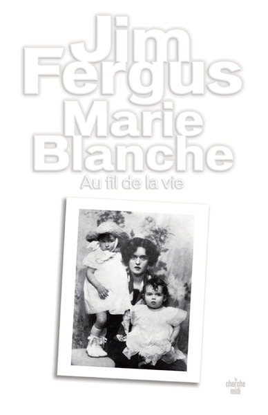 Marie Blanche - Au fil de la vie (9782749141381-front-cover)