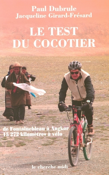 Le test du cocotier de Fontainebleau à Angkor, 15 272 kilomètres à vélo (9782749101149-front-cover)
