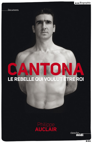 Cantona, le rebelle qui voulut être roi (9782749122939-front-cover)