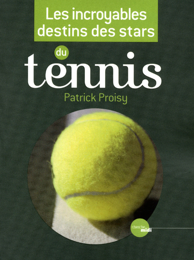 Les incroyables destins des stars du tennis (9782749115900-front-cover)