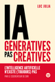 IA génératives, pas créatives - L'intelligence artificielle n'existe (toujours) pas (9782749183497-front-cover)