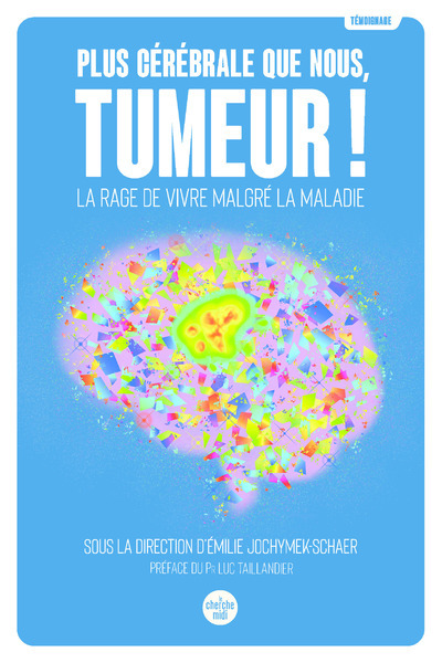 Plus cérébrale que nous, tumeur ! - La rage de vivre malgré la maladie (9782749176925-front-cover)