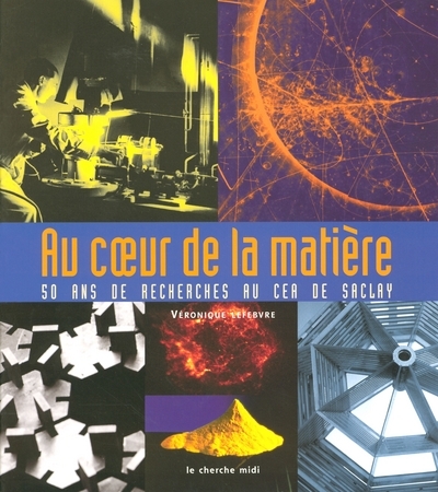 Au coeur de la matière - 50 ans de recherches au CEA de Saclay (9782749100296-front-cover)