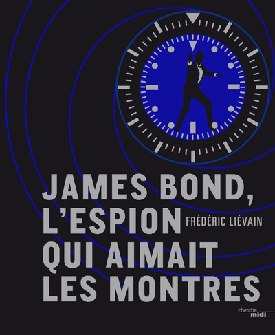 James Bond, l'espion qui aimait les montres (9782749148113-front-cover)