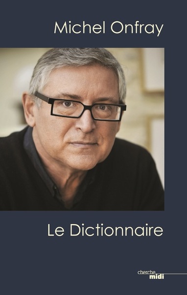 Michel Onfray, le dictionnaire (9782749159096-front-cover)