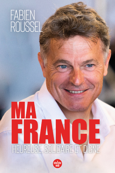 Ma France - Heureuse, solidaire et digne (9782749169170-front-cover)