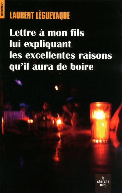 Lettre à mon fils lui expliquant les excellentes raisons qu'il aura de boire (9782749116501-front-cover)