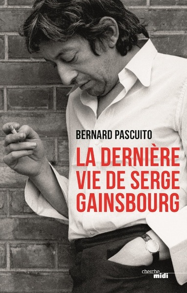 La dernière vie de Serge Gainsbourg (9782749167084-front-cover)