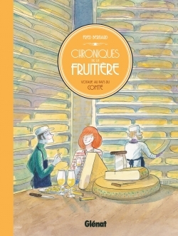 Chroniques de la fruitière, Voyage au pays du Comté (9782344015698-front-cover)