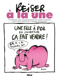 Reiser à la une NE, L'essentiel des couvertures de Charlie Hebdo, Hara-Kiri hebdo et l'hebdo Hara-Kiri (9782344011584-front-cover)