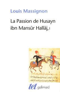 La Passion de Husayn ibn Mansûr Hallâj, Martyr mystique de l'Islam exécuté à Bagdad le 26 mars 922. Étude d'histoire religieuse- (9782070435913-front-cover)