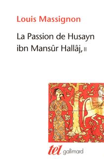 La Passion de Husayn ibn Mansûr Hallâj, Martyr mystique de l'Islam exécuté à Bagdad le 26 mars 922. Étude d'histoire religieuse- (9782070435920-front-cover)