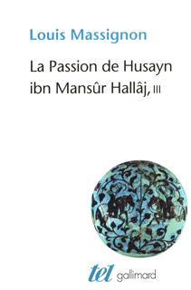 La Passion de Husayn ibn Mansûr Hallâj, Martyr mystique de l'Islam exécuté à Bagdad le 26 mars 922. Étude d'histoire religieuse- (9782070435937-front-cover)