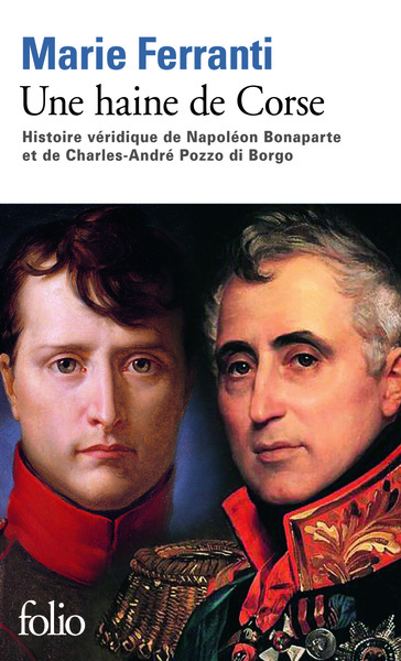 Une haine de Corse, Histoire véridique de Napoléon Bonaparte et de Charles-André Pozzo di Borgo (9782070451708-front-cover)