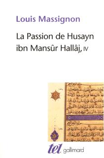 La Passion de Husayn ibn Mansûr Hallâj, Martyr mystique de l'Islam exécuté à Bagdad le 26 mars 922. Étude d'histoire religieuse (9782070435944-front-cover)
