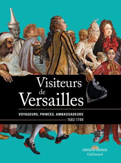 Visiteurs de Versailles, Voyageurs, princes, ambassadeurs (1682-1789) (9782072745102-front-cover)