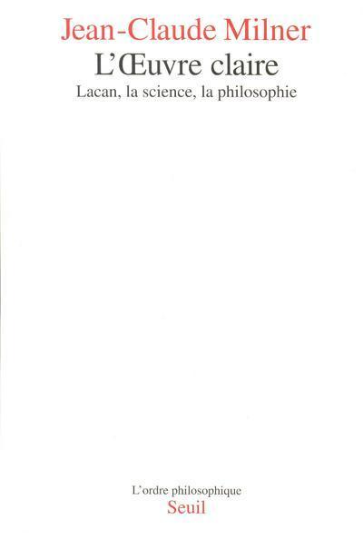 L'Oeuvre claire. Lacan, la science, la philosophie, Lacan, la science, la philosophie (9782020235891-front-cover)