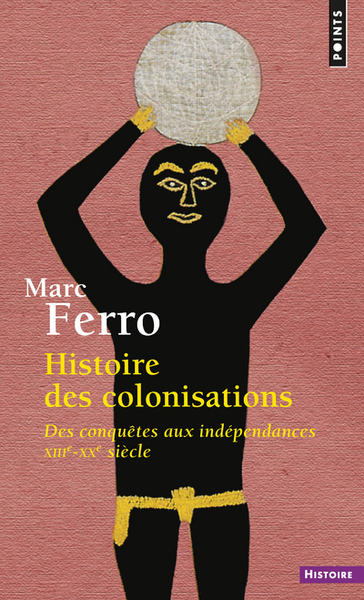 Histoire des colonisations. Des conquêtes aux indépendances (XIIIe-XXe siècle) (9782020293716-front-cover)