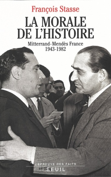 La Morale de l'histoire. Mitterrand-Mendès France (1943-1982) (9782020216494-front-cover)
