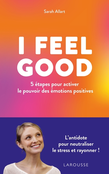 I FEEL GOOD : 5 étapes pour activer le pouvoir des émotions positives (9782036000285-front-cover)