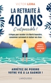 La retraite à 40 ans, c'est possible !, 8 étapes pour accéder à la liberté financière, consommer autrement et réaliser ses rêves (9782036000209-front-cover)