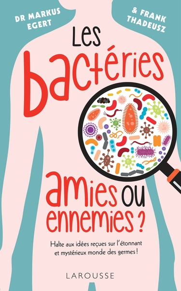Les bactéries : amies ou ennemies ?, Halte aux idées reçues sur l étonnant et mystérieux monde des germes ! (9782036008106-front-cover)