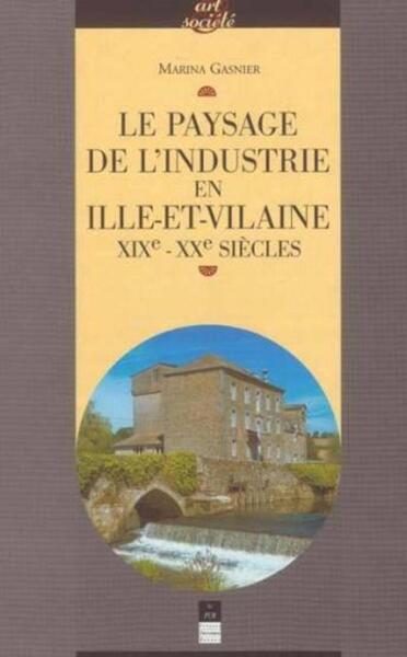 PAYSAGE DE L INDUSTRIE EN ILLE-ET-VILAINE (9782868478337-front-cover)