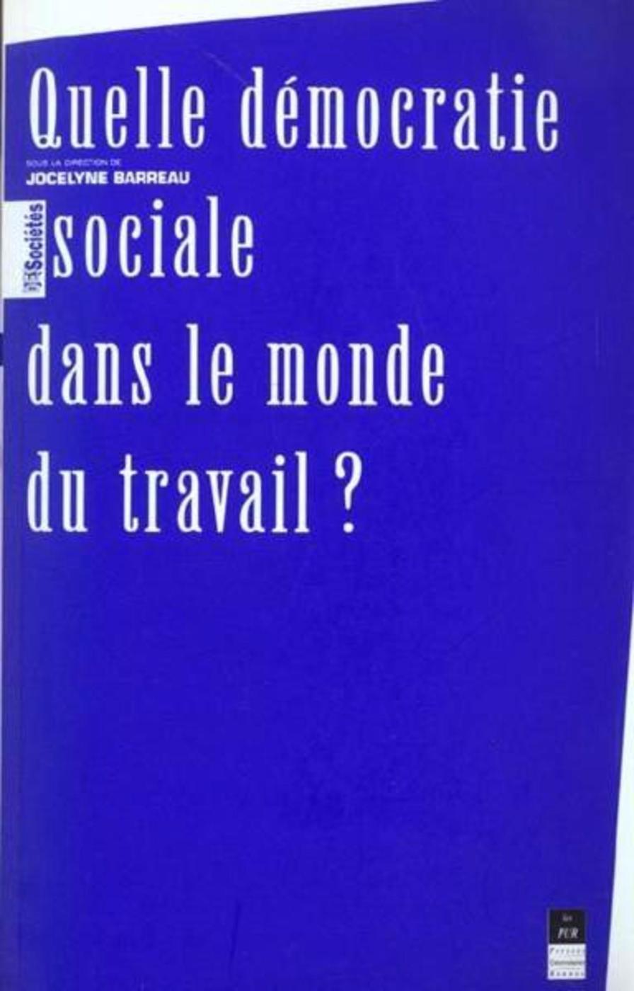 QUELLE DEMOCRATIE SOCIALE DANS LE MONDE DU TRAVAIL (9782868477750-front-cover)