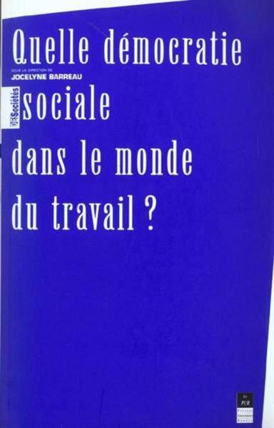 QUELLE DEMOCRATIE SOCIALE DANS LE MONDE DU TRAVAIL (9782868477750-front-cover)
