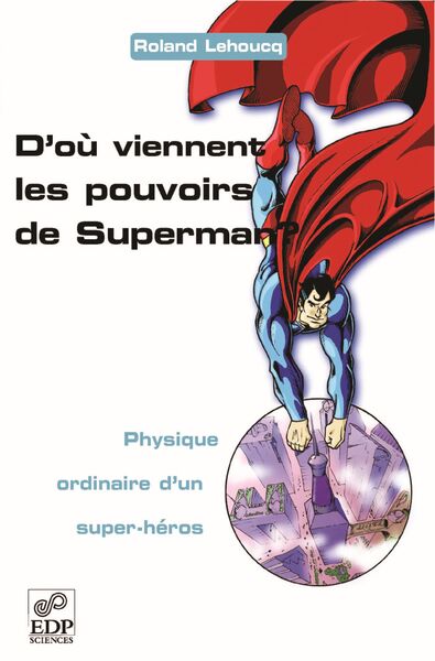 D'où viennent les pouvoirs de Superman ? - Physique ordinaire d'un super-héros, Physique ordinaire d'un super-héros (9782868836717-front-cover)