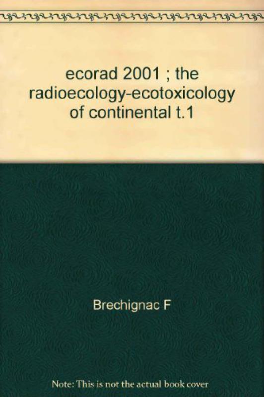 ECORAD 2001 THE RADIOECOLOGY-ECOTOXICOLOGY OF CONTINENTAL T1 (9782868835956-front-cover)