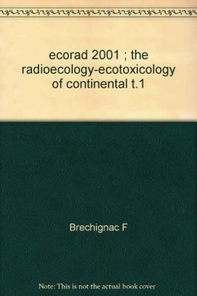 ECORAD 2001 THE RADIOECOLOGY-ECOTOXICOLOGY OF CONTINENTAL T1 (9782868835956-front-cover)