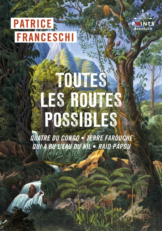 Toutes les routes possibles, Quatre du Congo, Terre farouche, Qui a bu l'eau du Nil, Raid papou (9791041419265-front-cover)