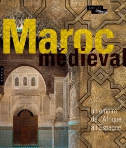 Le Maroc Médiéval. Un empire de l'Afrique à l'Espagne (9782754107891-front-cover)
