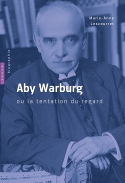 Aby Warburg ou la tentation du regard. Biographie (9782754105941-front-cover)