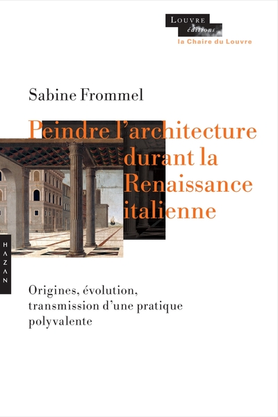 Peindre l'architecture durant la Renaissance (Chaire du Louvre), Origine, évolution, transmission d'une pratique polyvalente (9782754111904-front-cover)