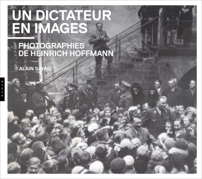 Un dictateur en images. Photographies de Heinrich Hoffmann, Photographies de Heinrich Hoffmann (9782754114509-front-cover)
