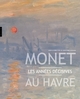 Monet au Havre . Les années décisives (9782754108614-front-cover)