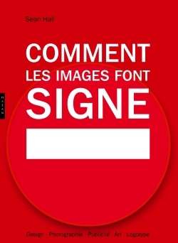 Comment les images font signe. La sémiotique facile, Design, Photographie, Publicité, Art, Logotype (9782754104425-front-cover)