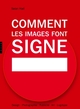 Comment les images font signe. La sémiotique facile, Design, Photographie, Publicité, Art, Logotype (9782754104425-front-cover)
