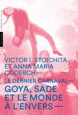 Le dernier carnaval. Goya, Sade et le monde à l'envers (9782754108256-front-cover)